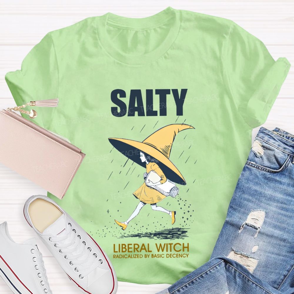Salty Liberal Witch Radicalized By Basic Decency Teacher T-shirt