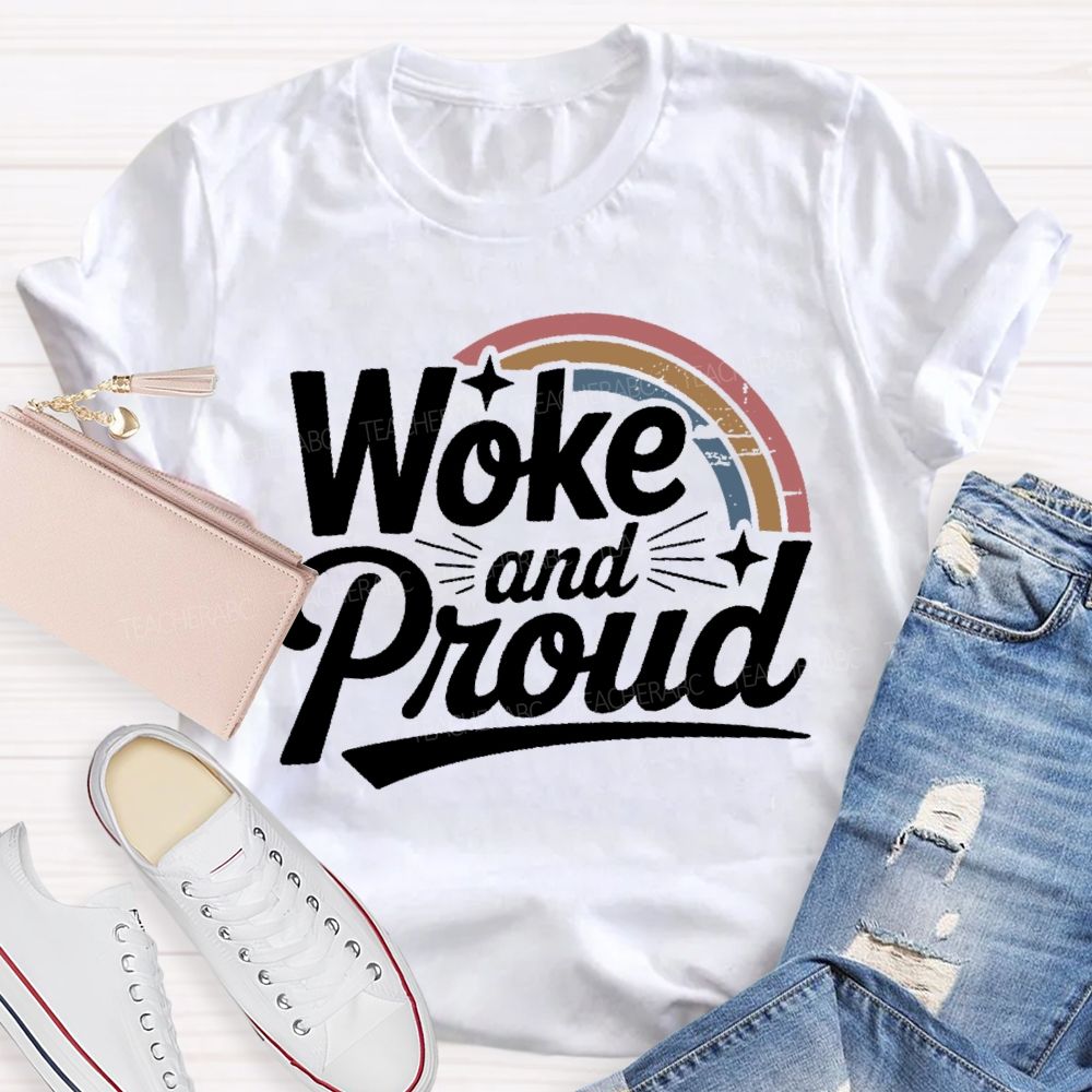 Woke And Proud  Teacher T-shirt