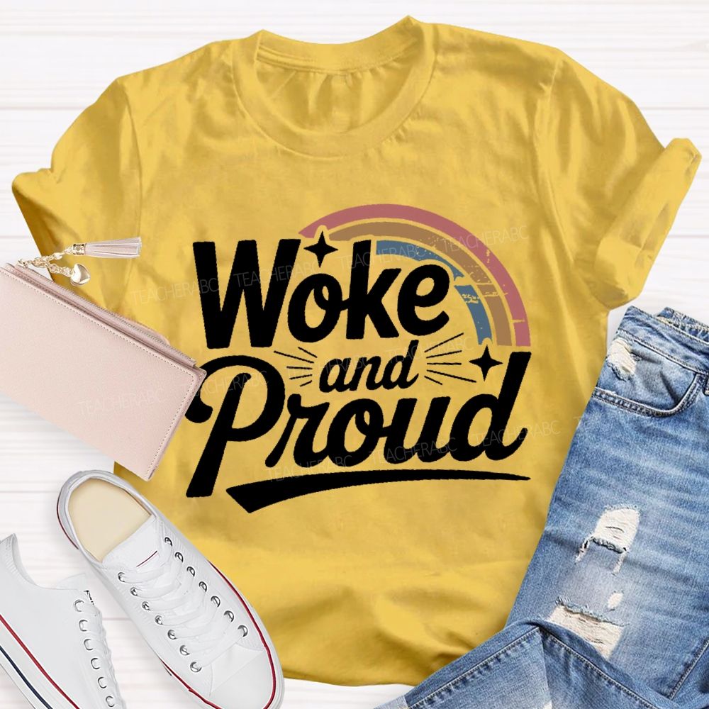 Woke And Proud  Teacher T-shirt