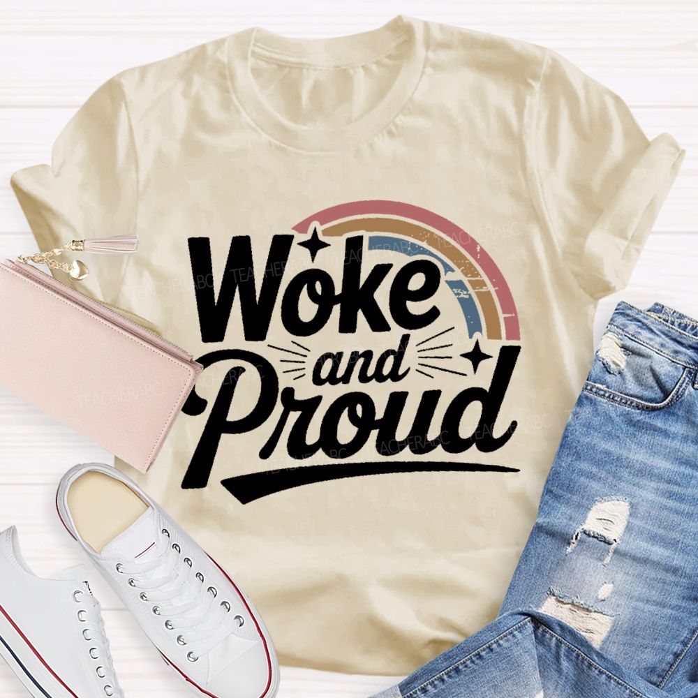 Woke And Proud  Teacher T-shirt