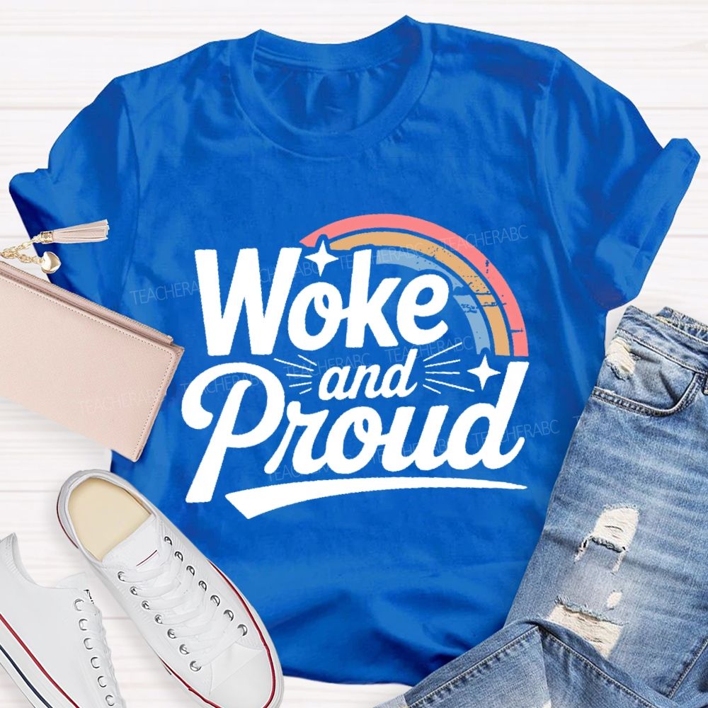 Woke And Proud  Teacher T-shirt