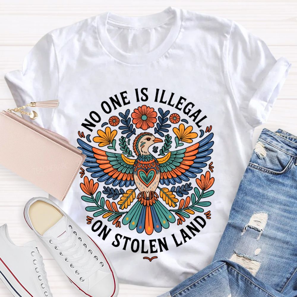 No One Is Illegal On Stolen Land Teacher T-shirt
