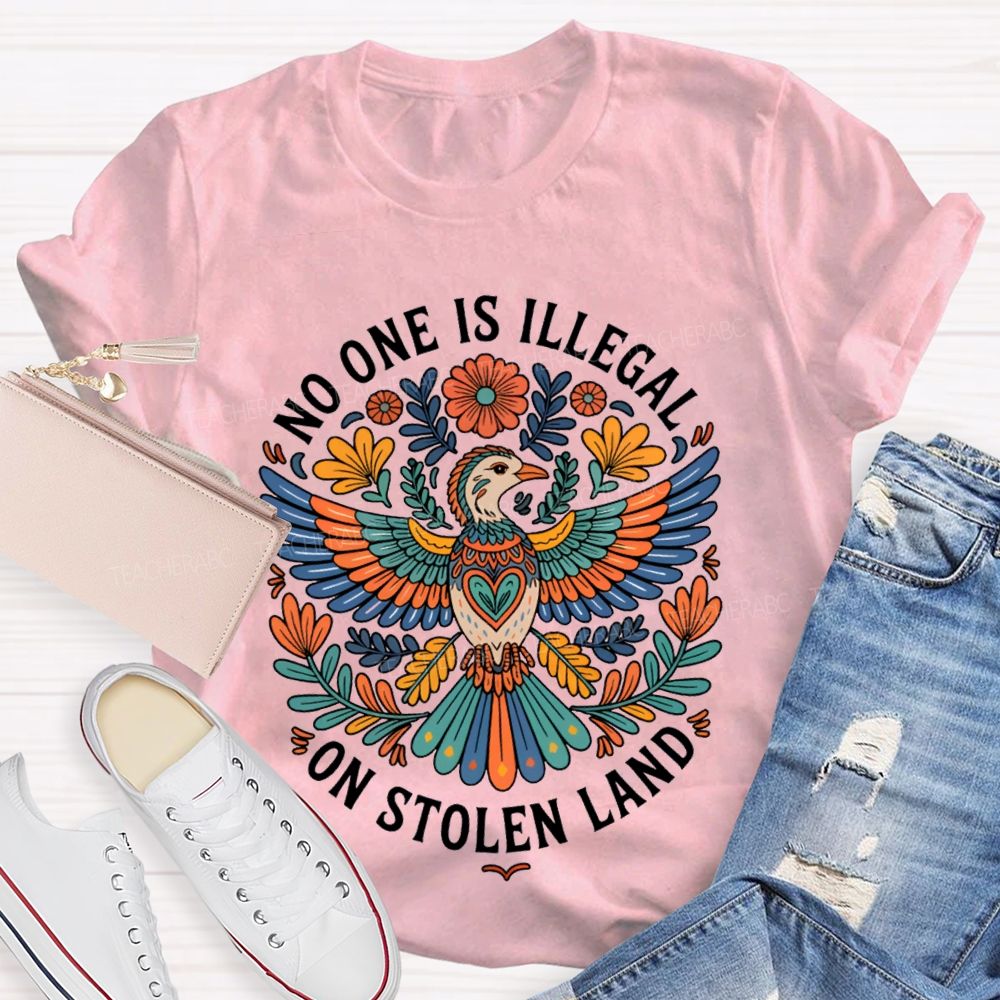 No One Is Illegal On Stolen Land Teacher T-shirt