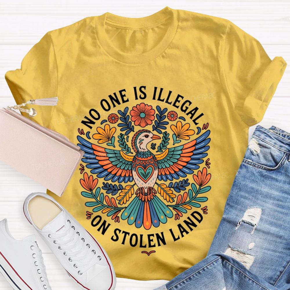 No One Is Illegal On Stolen Land Teacher T-shirt