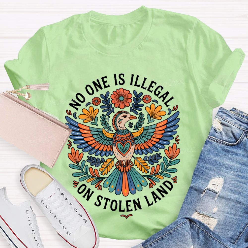 No One Is Illegal On Stolen Land Teacher T-shirt