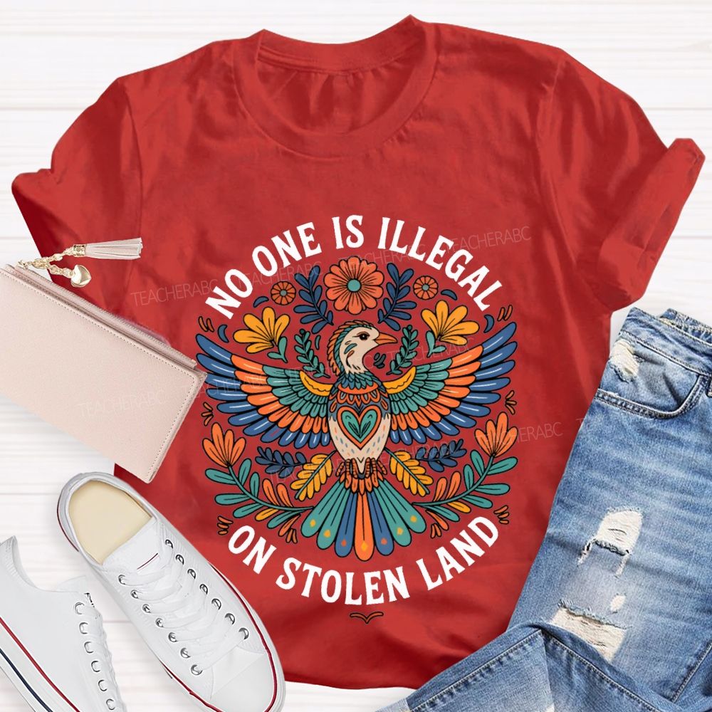No One Is Illegal On Stolen Land Teacher T-shirt