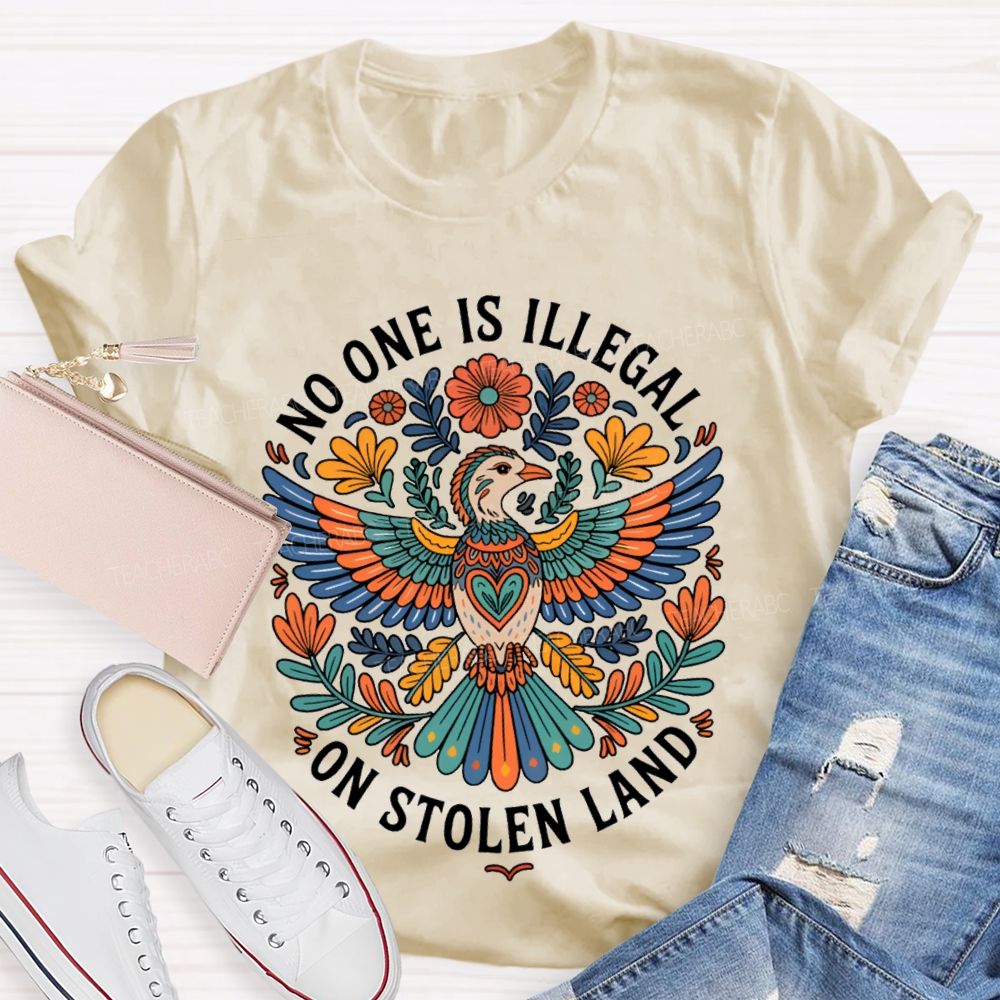 No One Is Illegal On Stolen Land Teacher T-shirt