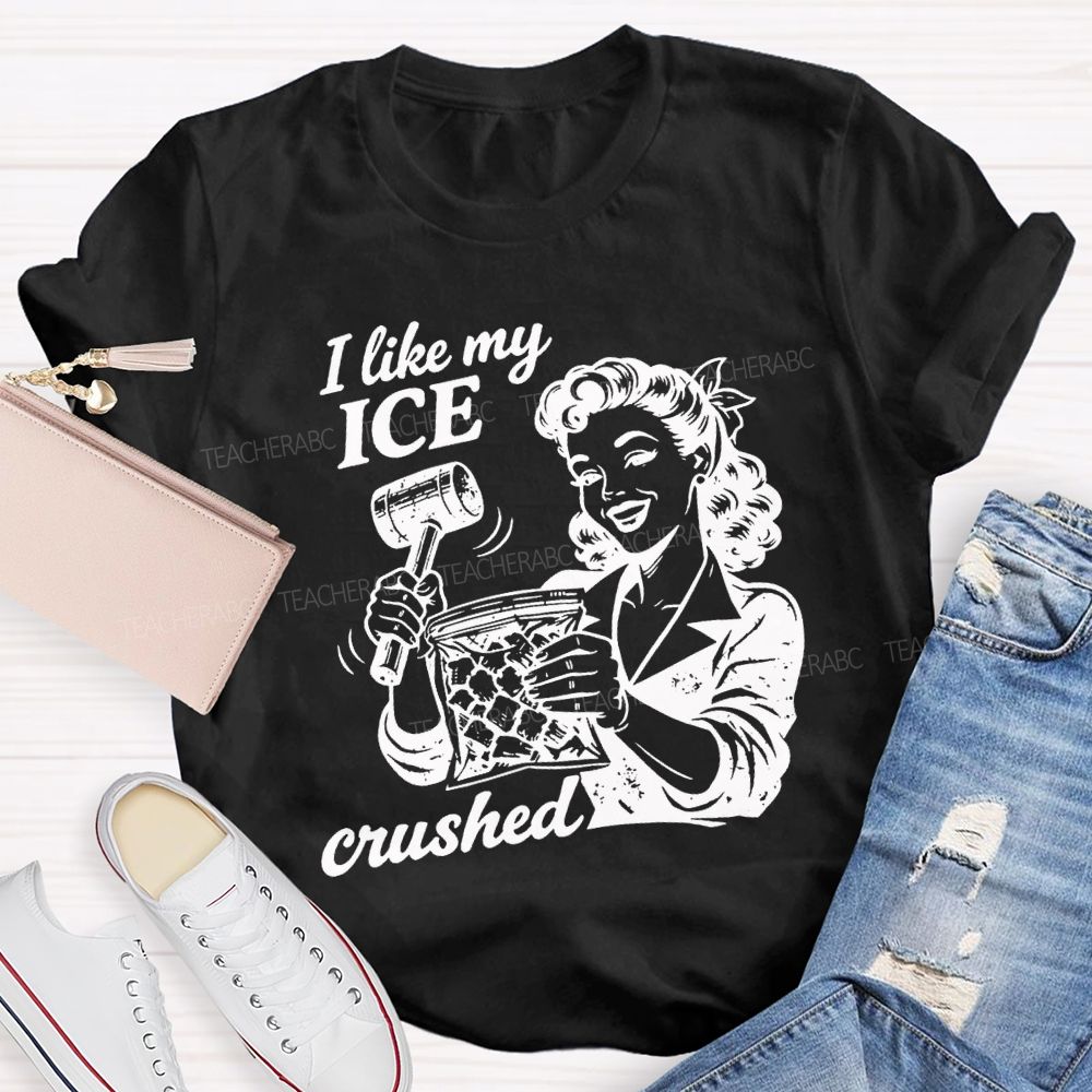 I Like My Ice Crushed Teacher T-shirt