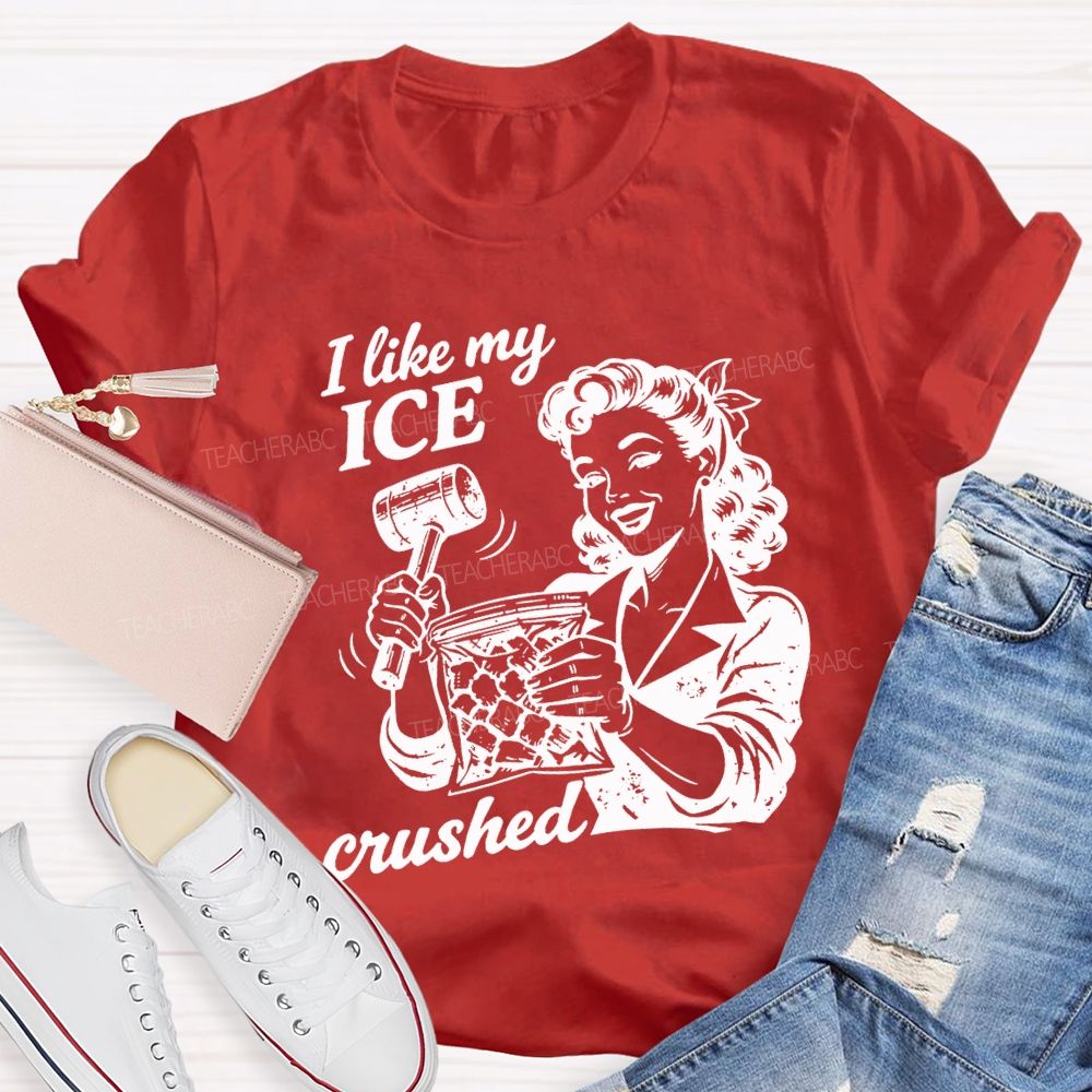 I Like My Ice Crushed Teacher T-shirt