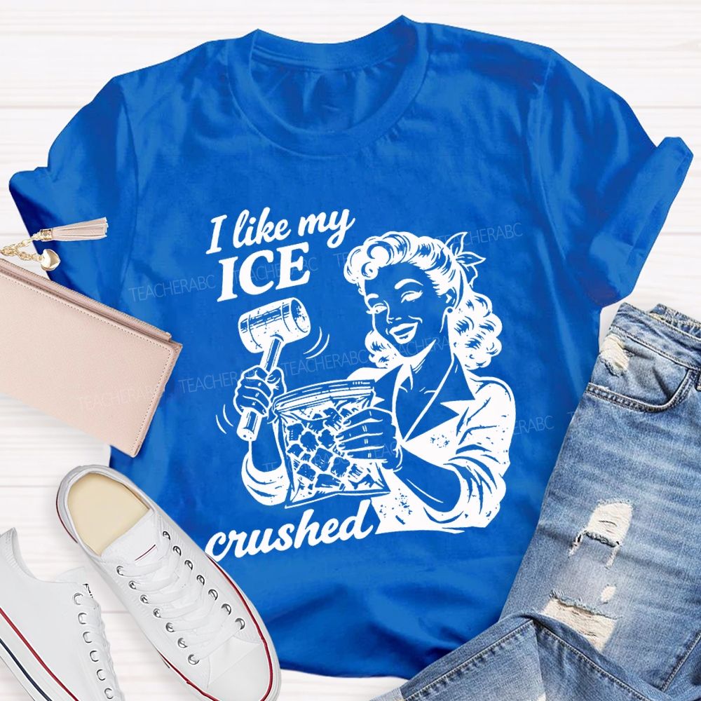 I Like My Ice Crushed Teacher T-shirt