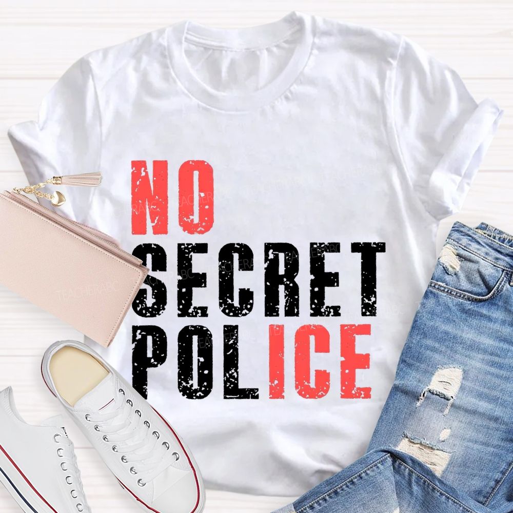No Ice No Secret Police Teacher T-shirt