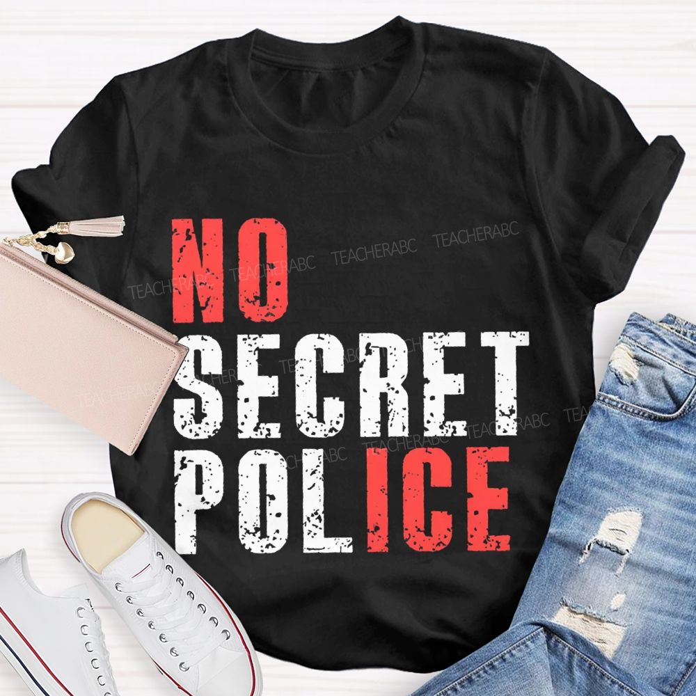 No Ice No Secret Police Teacher T-shirt