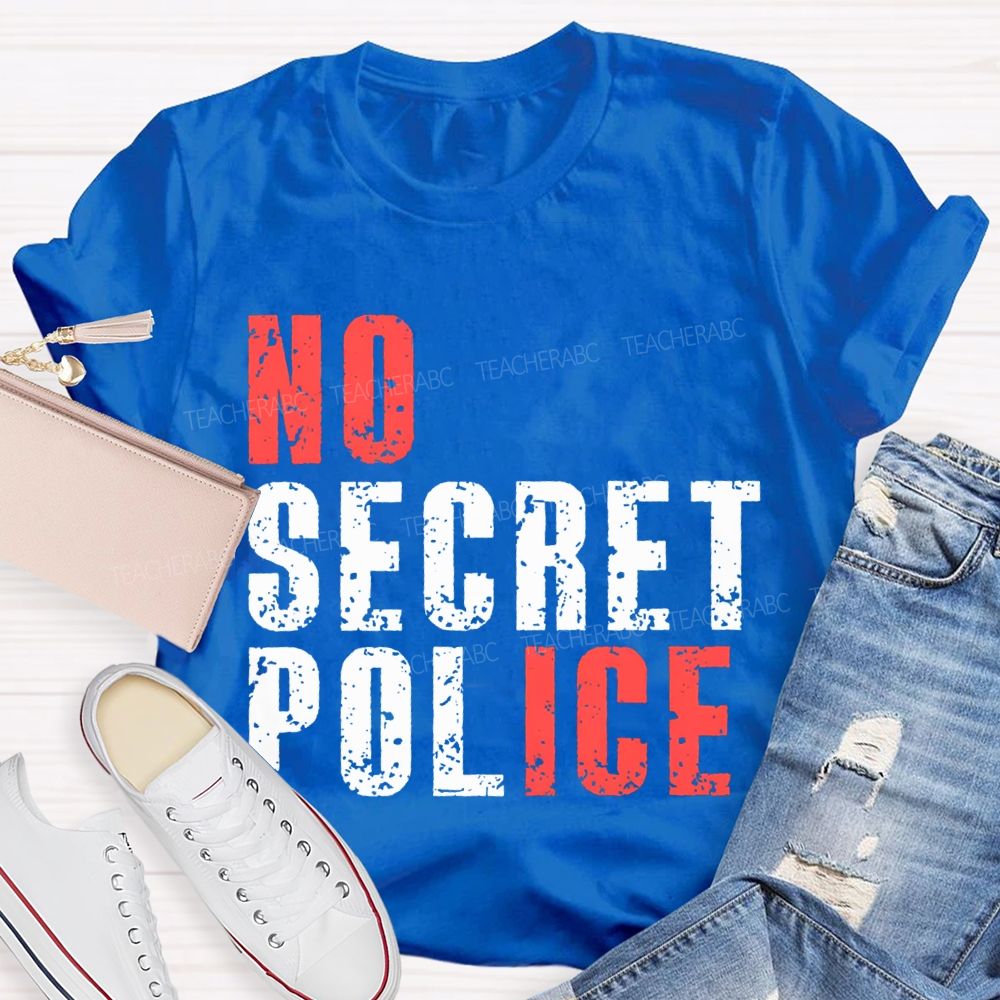 No Ice No Secret Police Teacher T-shirt