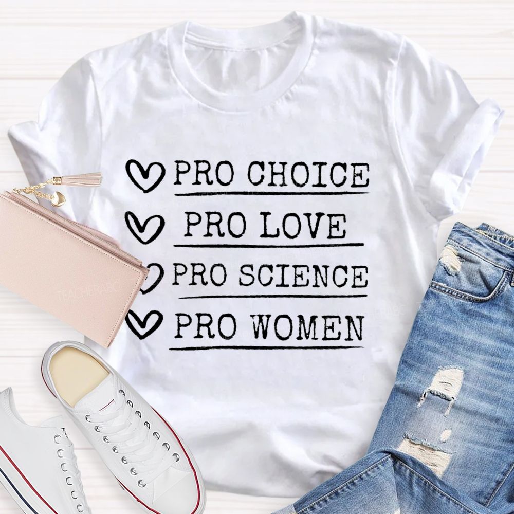 Pro Choice Pro Love Pro Science Pro Women Feminism Teacher T-shirt