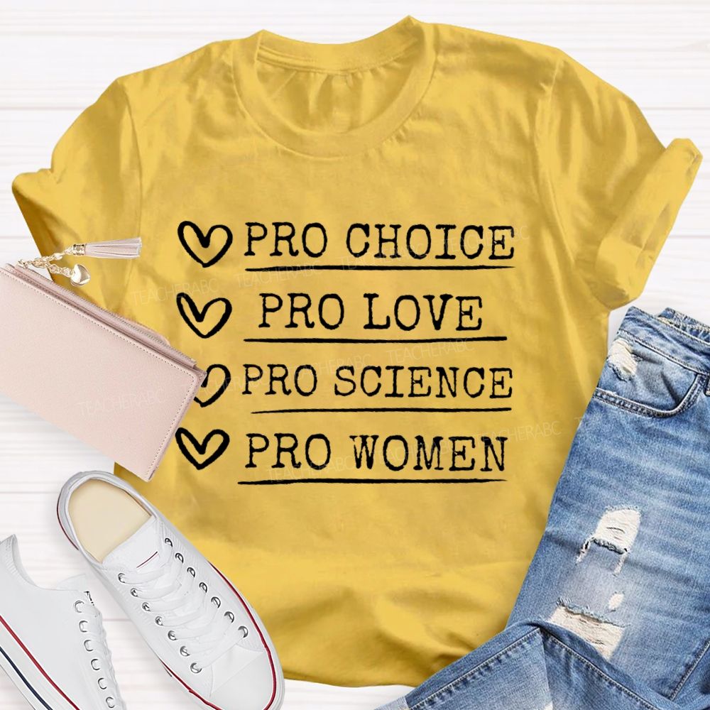 Pro Choice Pro Love Pro Science Pro Women Feminism Teacher T-shirt