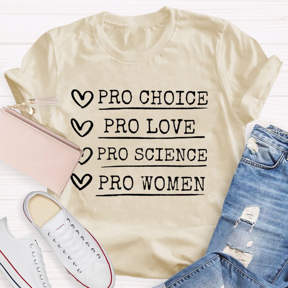 Pro Choice Pro Love Pro Science Pro Women Feminism Teacher T-shirt
