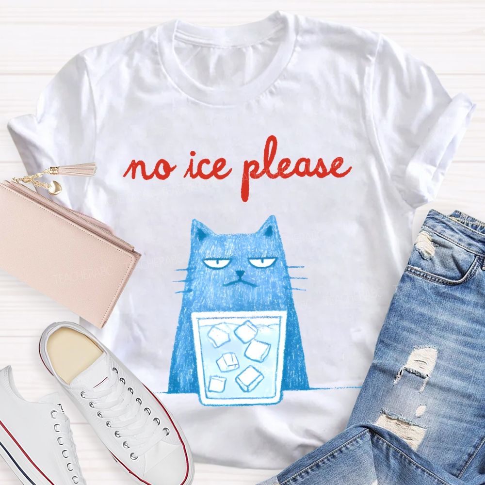 No Ice Please And Cat Teacher T-shirt