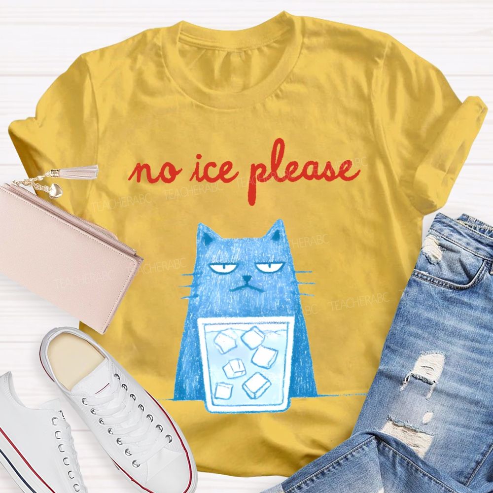 No Ice Please And Cat Teacher T-shirt