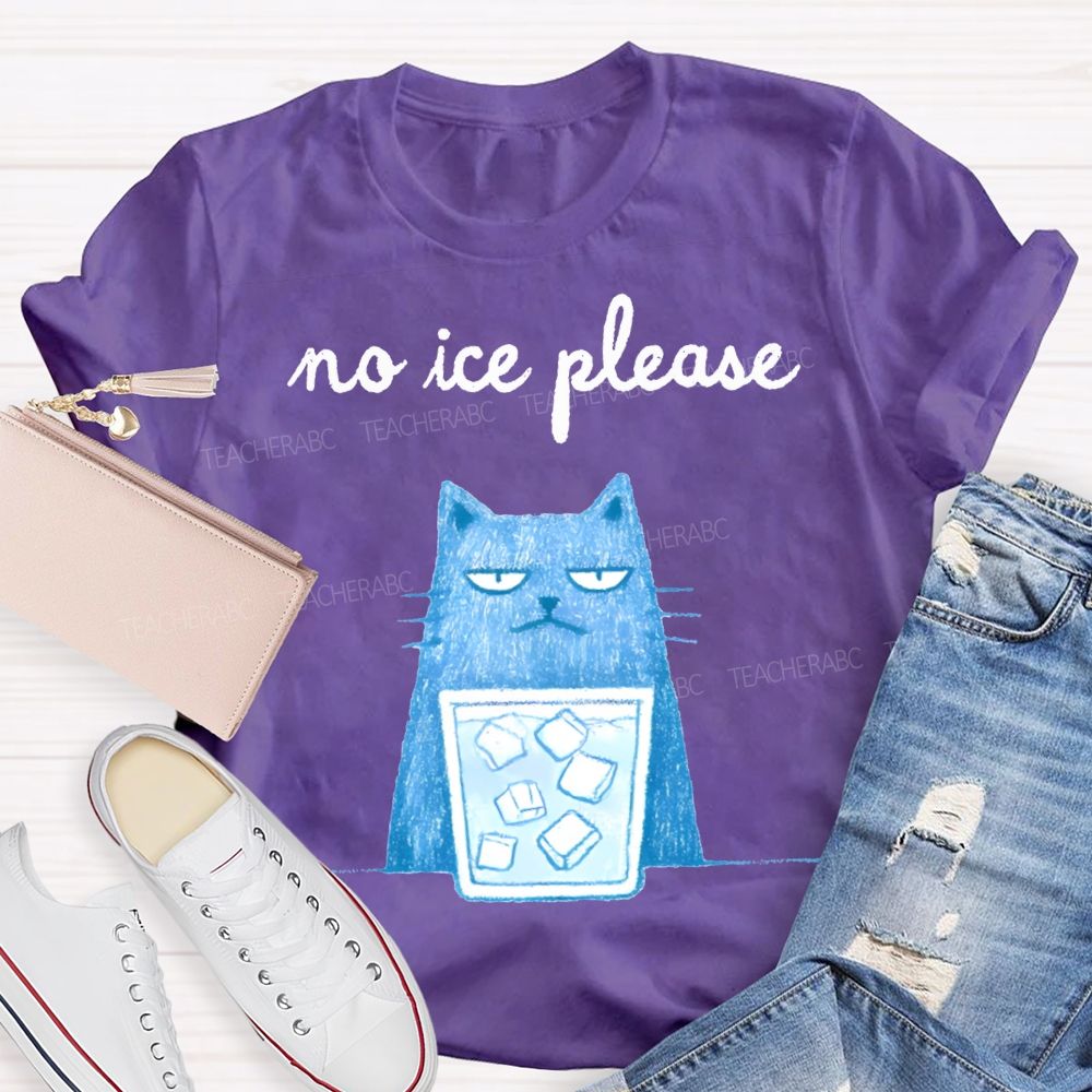 No Ice Please And Cat Teacher T-shirt