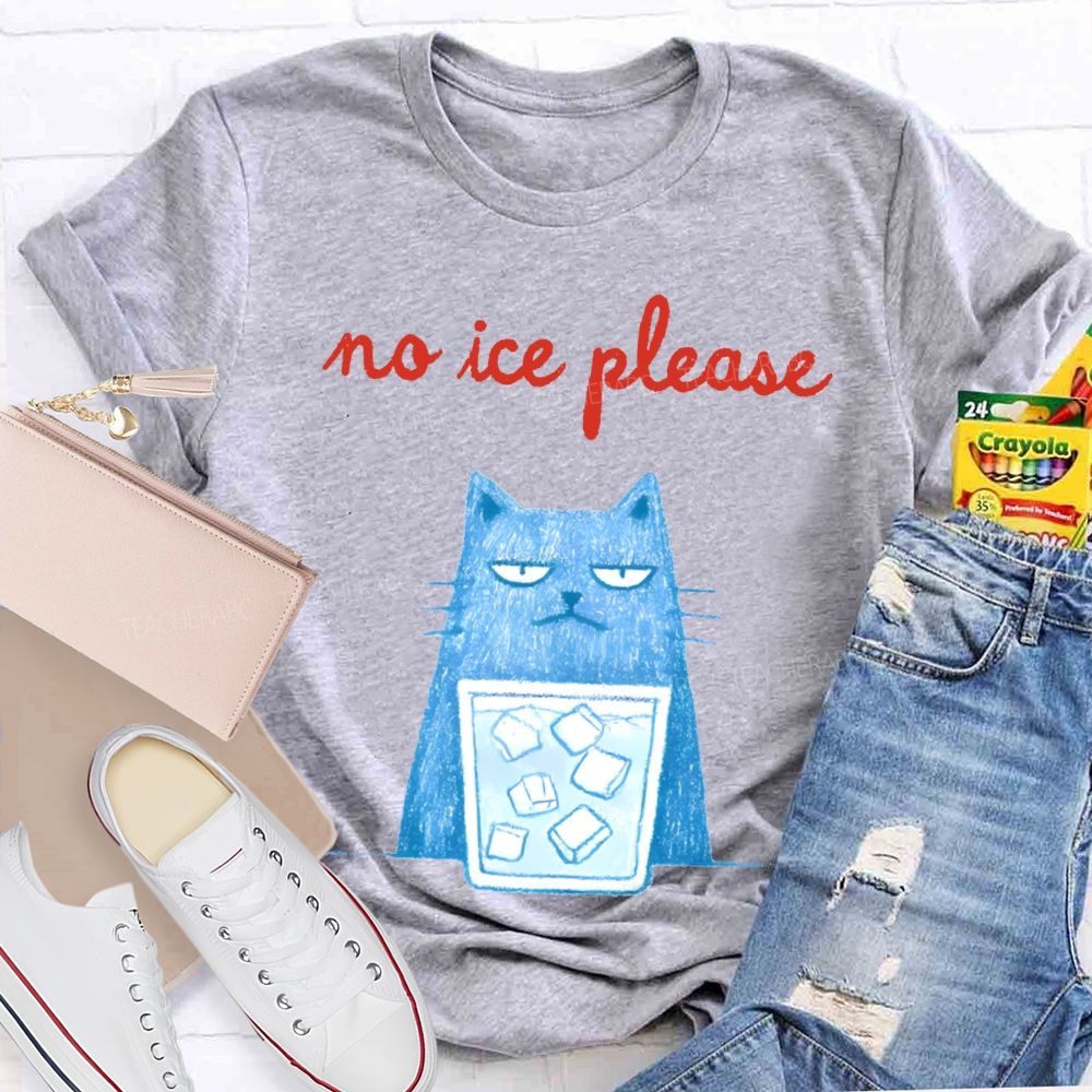 No Ice Please And Cat Teacher T-shirt