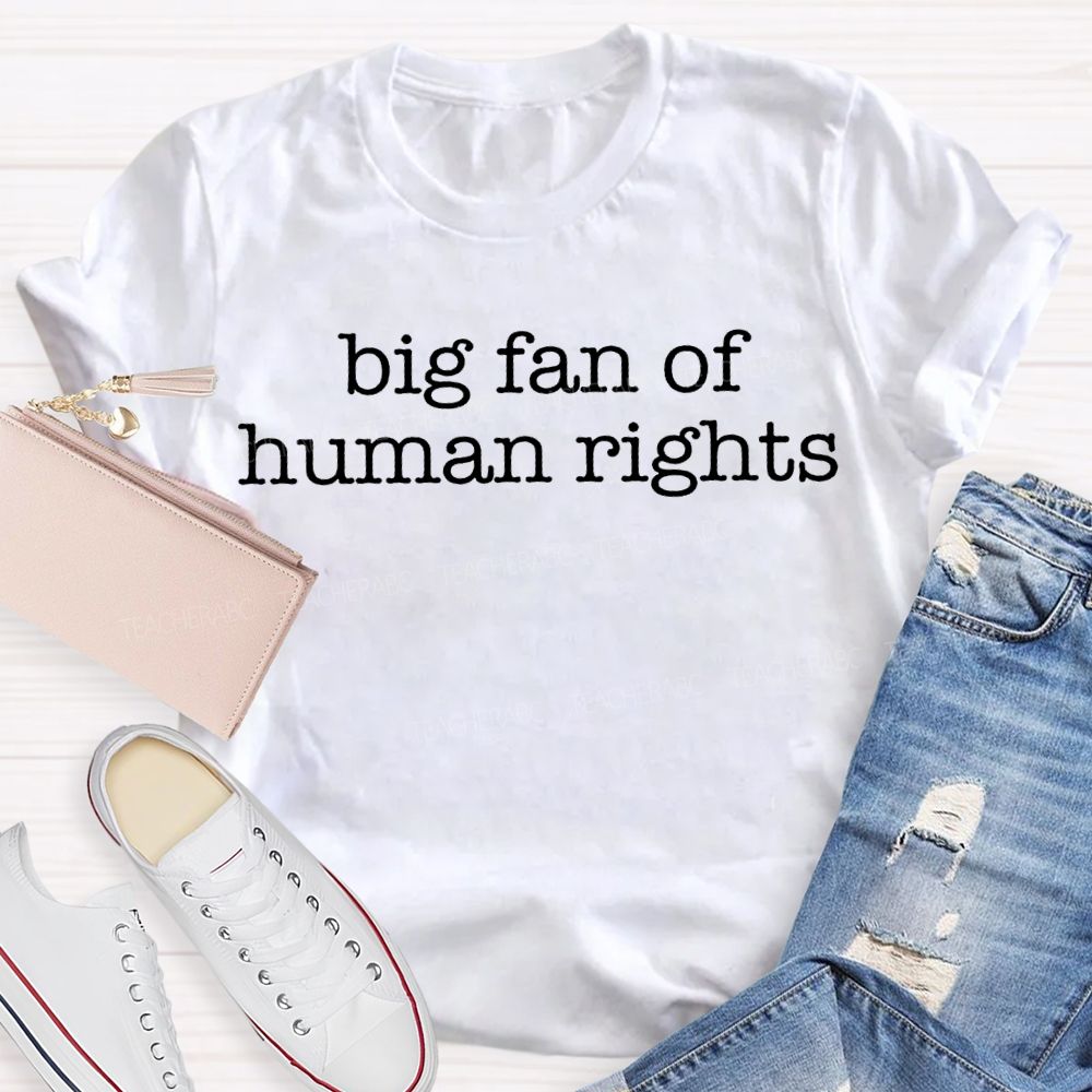 Big Fan Of Human Rights Teacher T-shirt