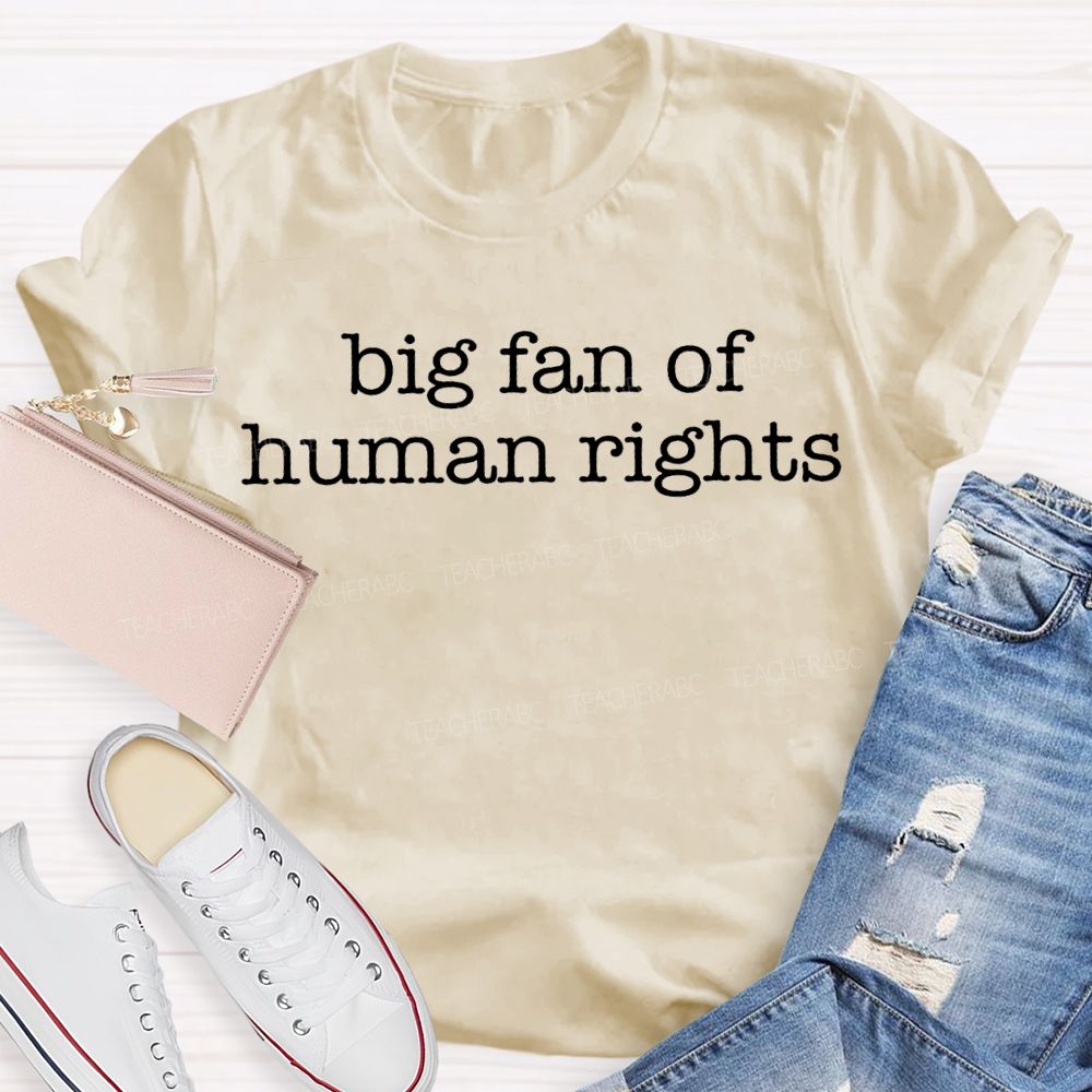 Big Fan Of Human Rights Teacher T-shirt