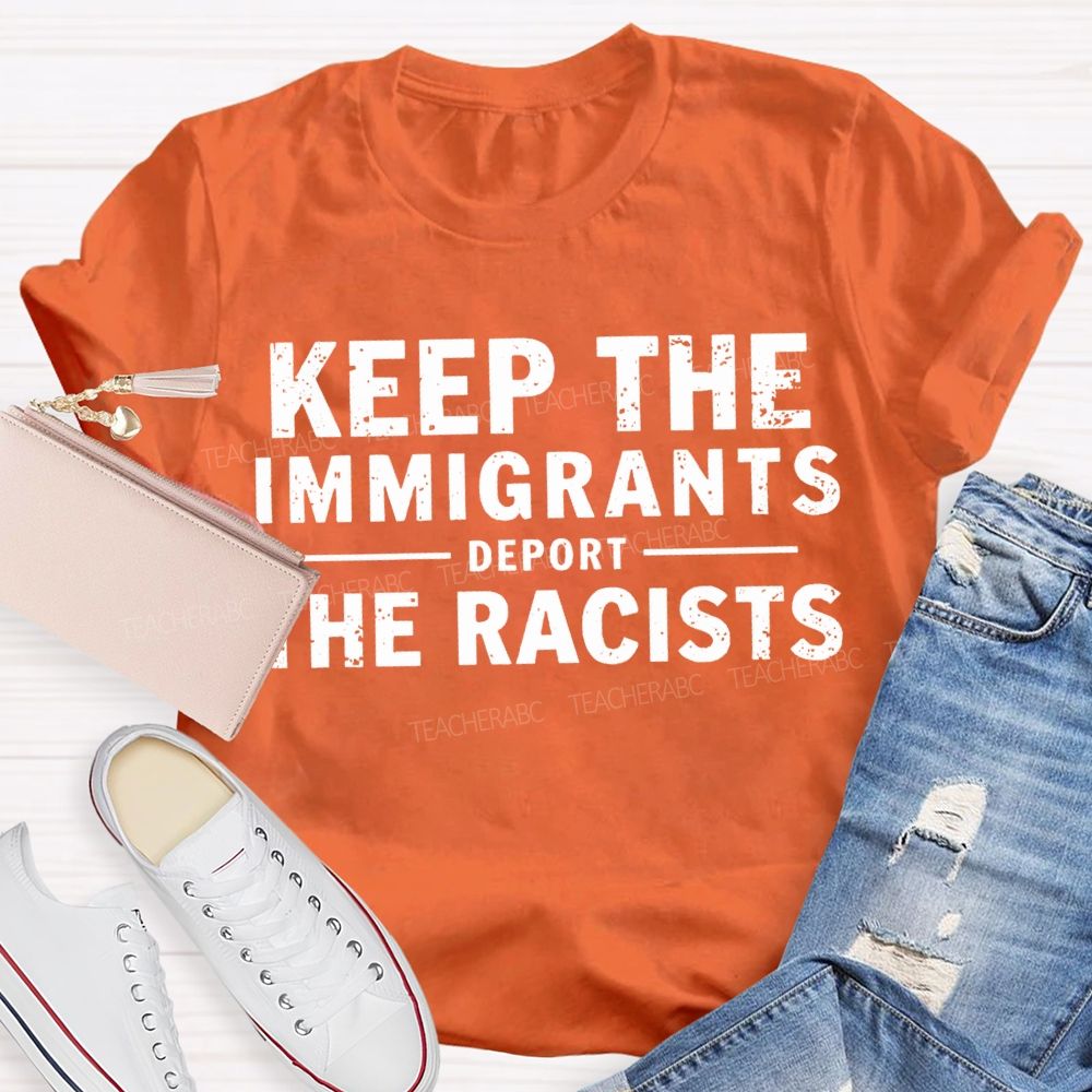 Keep The Immigrants Deport The Racists Teacher T-shirt