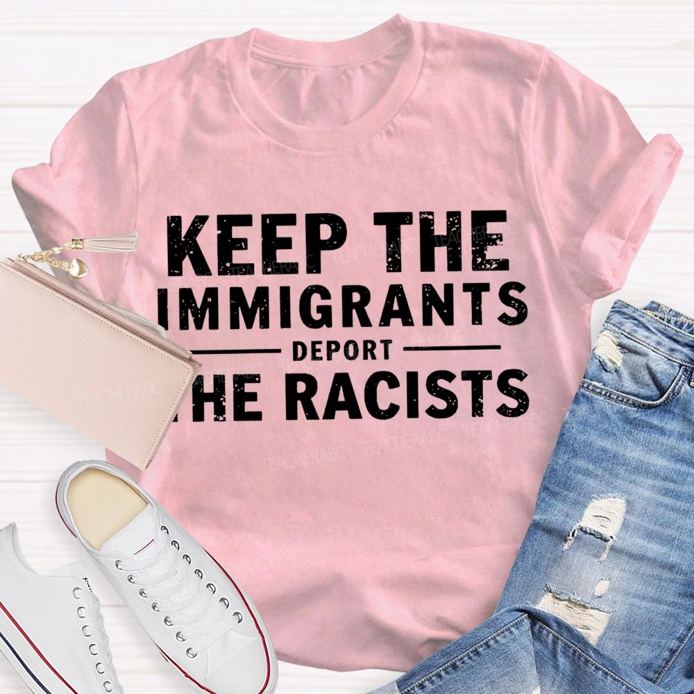 Keep The Immigrants Deport The Racists Teacher T-shirt