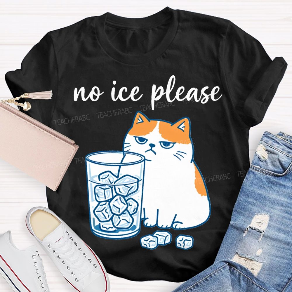 No Ice Please And Fat Cat Teacher T-shirt