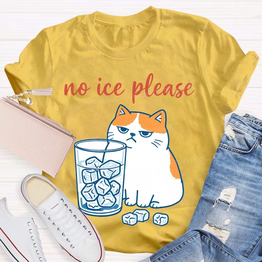 No Ice Please And Fat Cat Teacher T-shirt