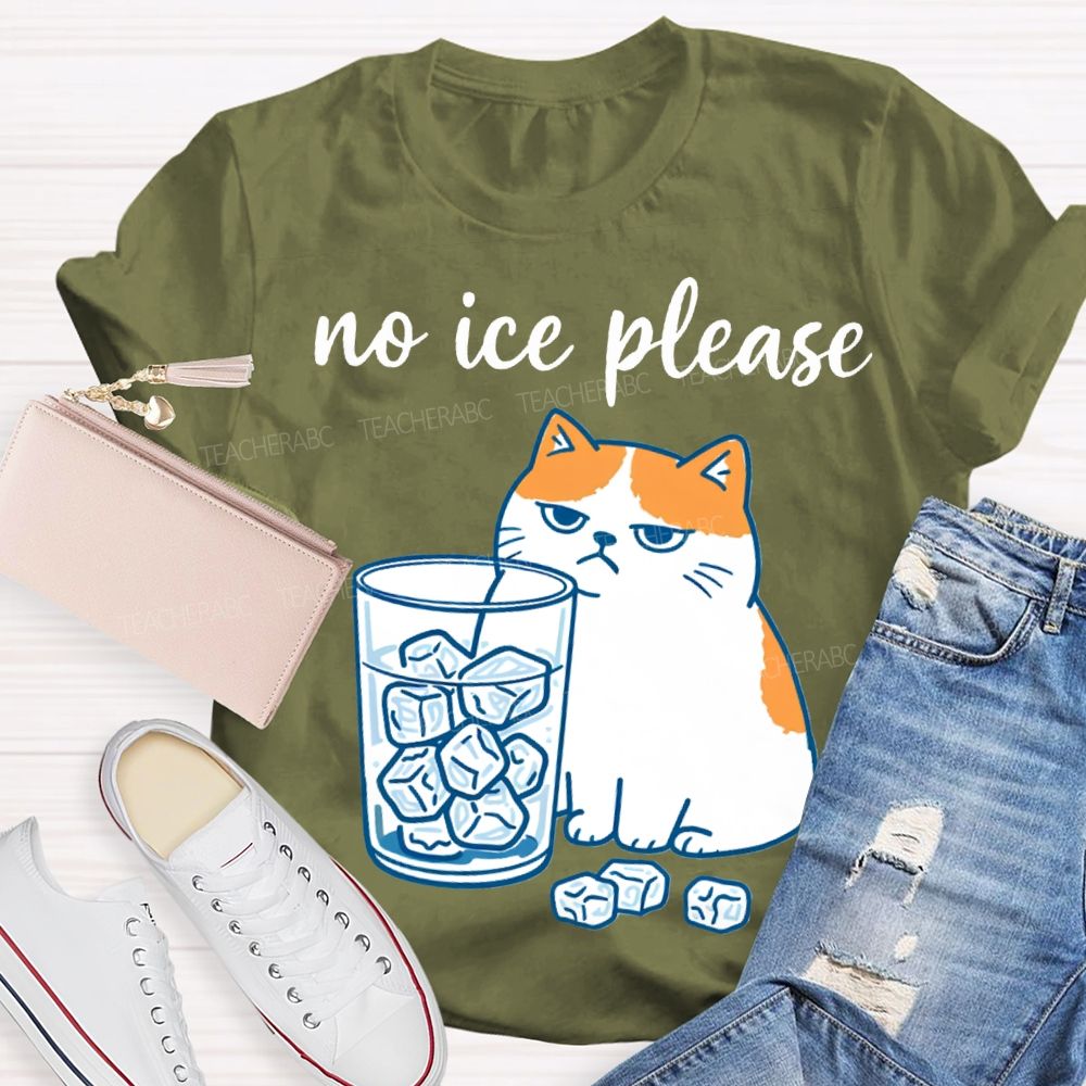 No Ice Please And Fat Cat Teacher T-shirt