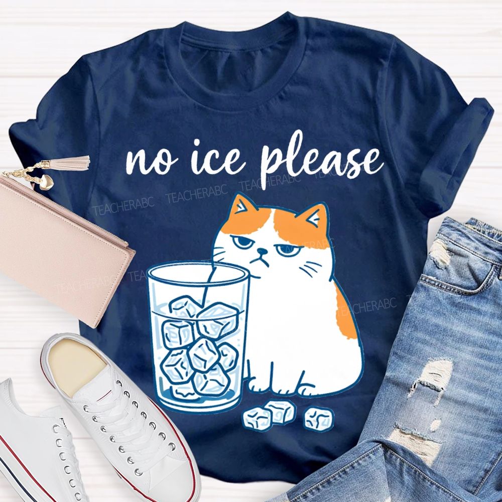 No Ice Please And Fat Cat Teacher T-shirt