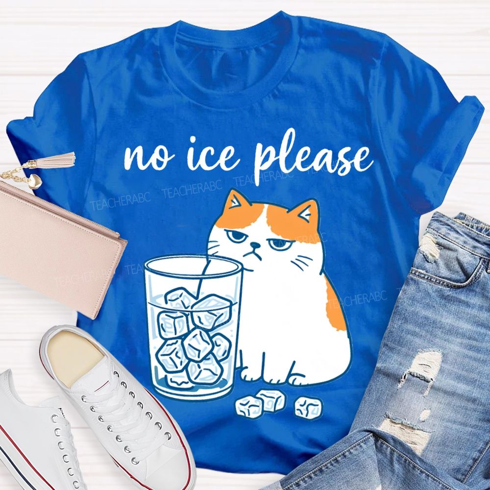 No Ice Please And Fat Cat Teacher T-shirt