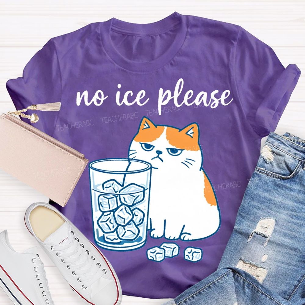 No Ice Please And Fat Cat Teacher T-shirt