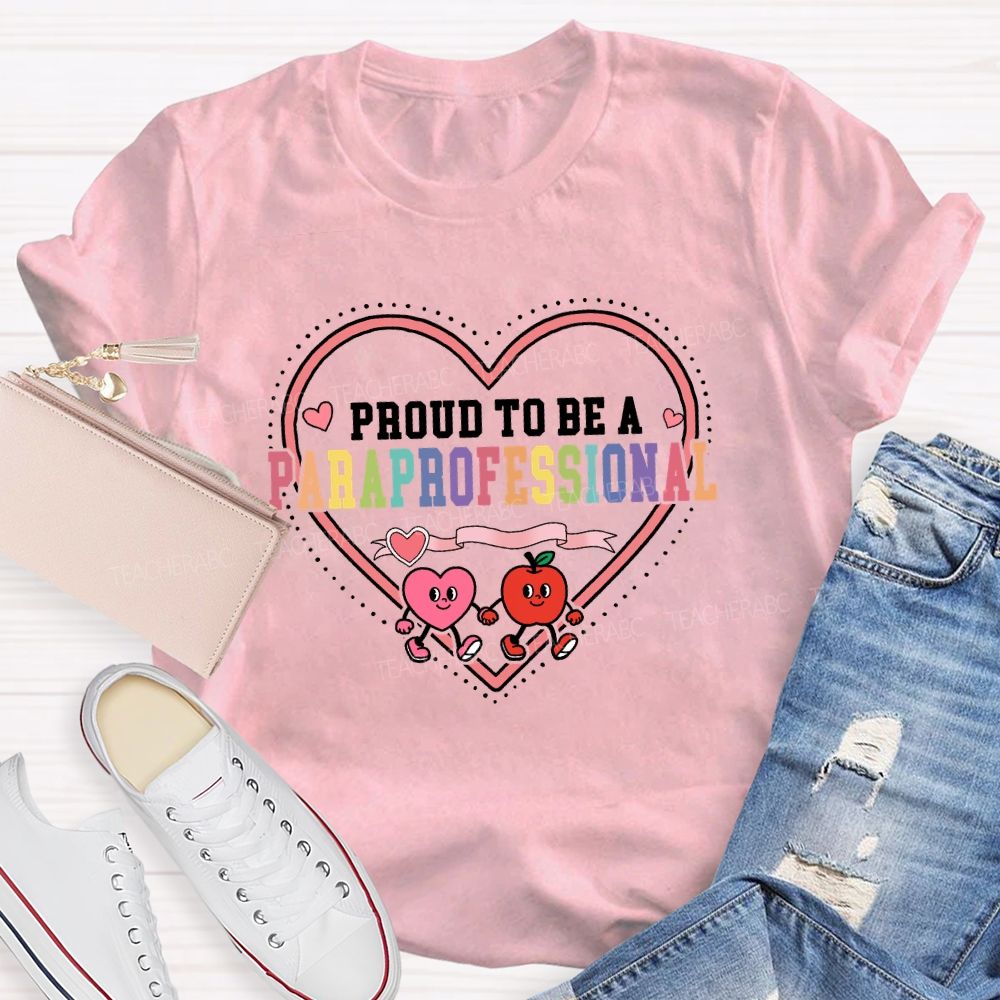 Proud To Be A Paraprofessional With Heart Teacher T-shirt