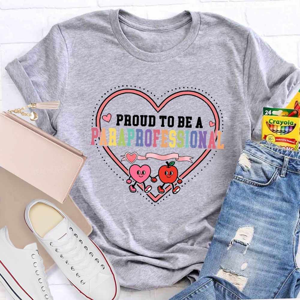 Proud To Be A Paraprofessional With Heart Teacher T-shirt