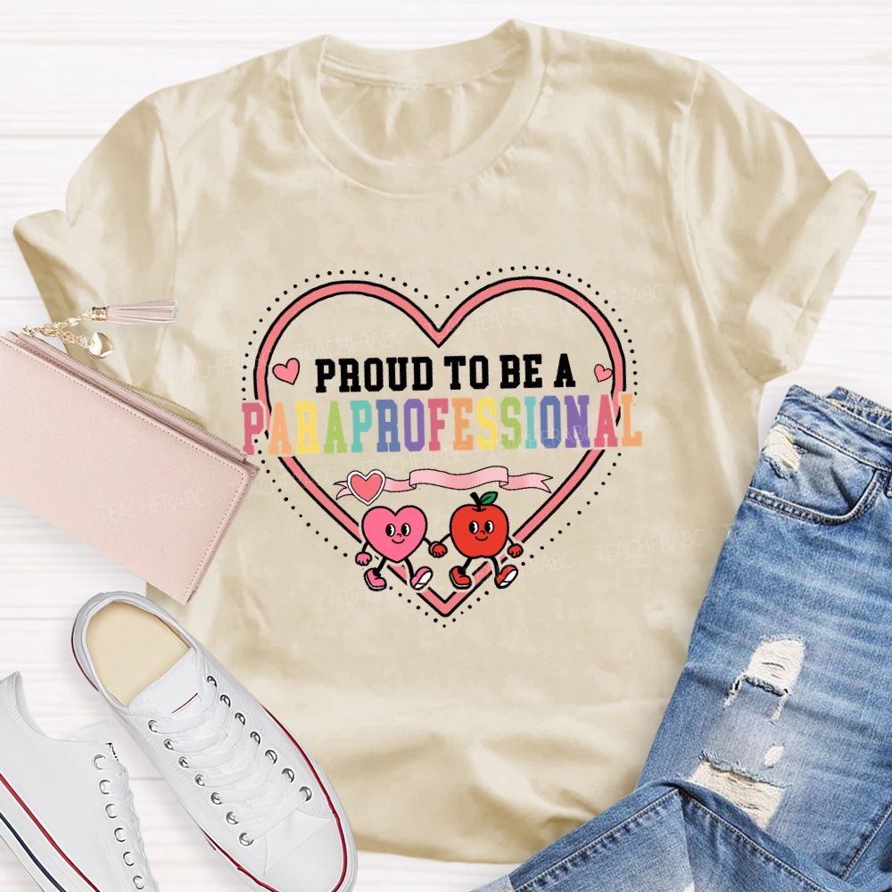 Proud To Be A Paraprofessional With Heart Teacher T-shirt