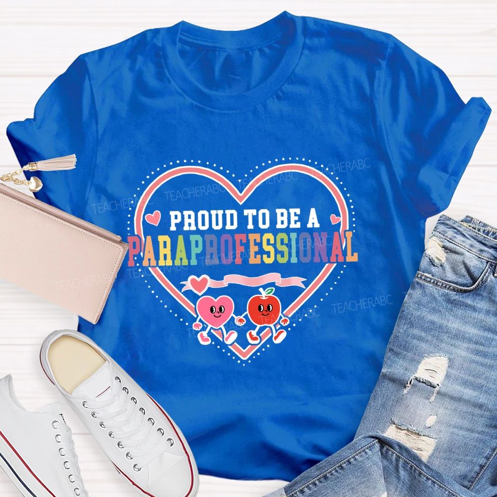 Proud To Be A Paraprofessional With Heart Teacher T-shirt