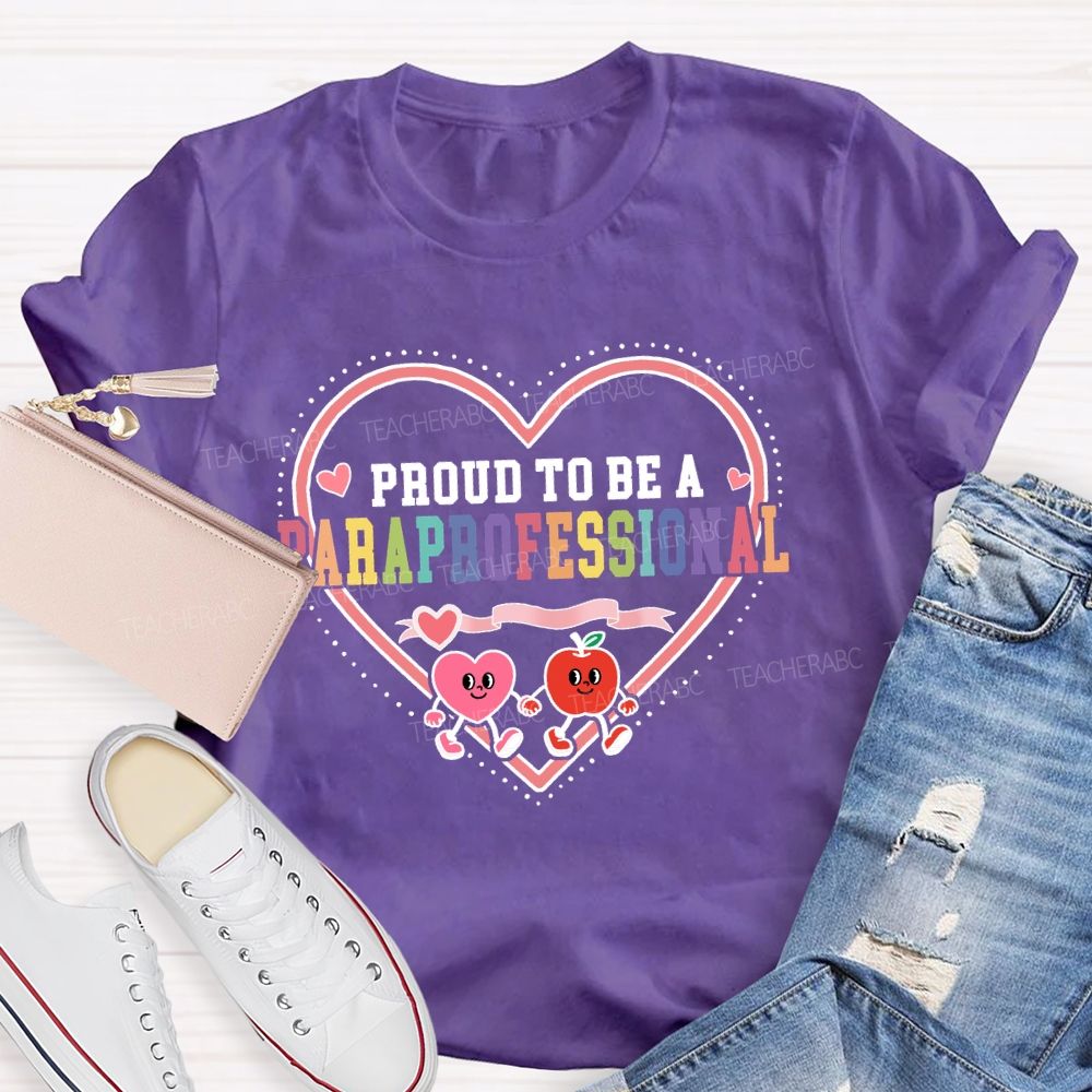 Proud To Be A Paraprofessional With Heart Teacher T-shirt