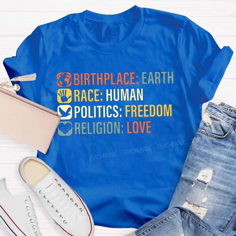 Birthplace Earth Race Human Politics Freedom Religion Love Teacher T-shirt