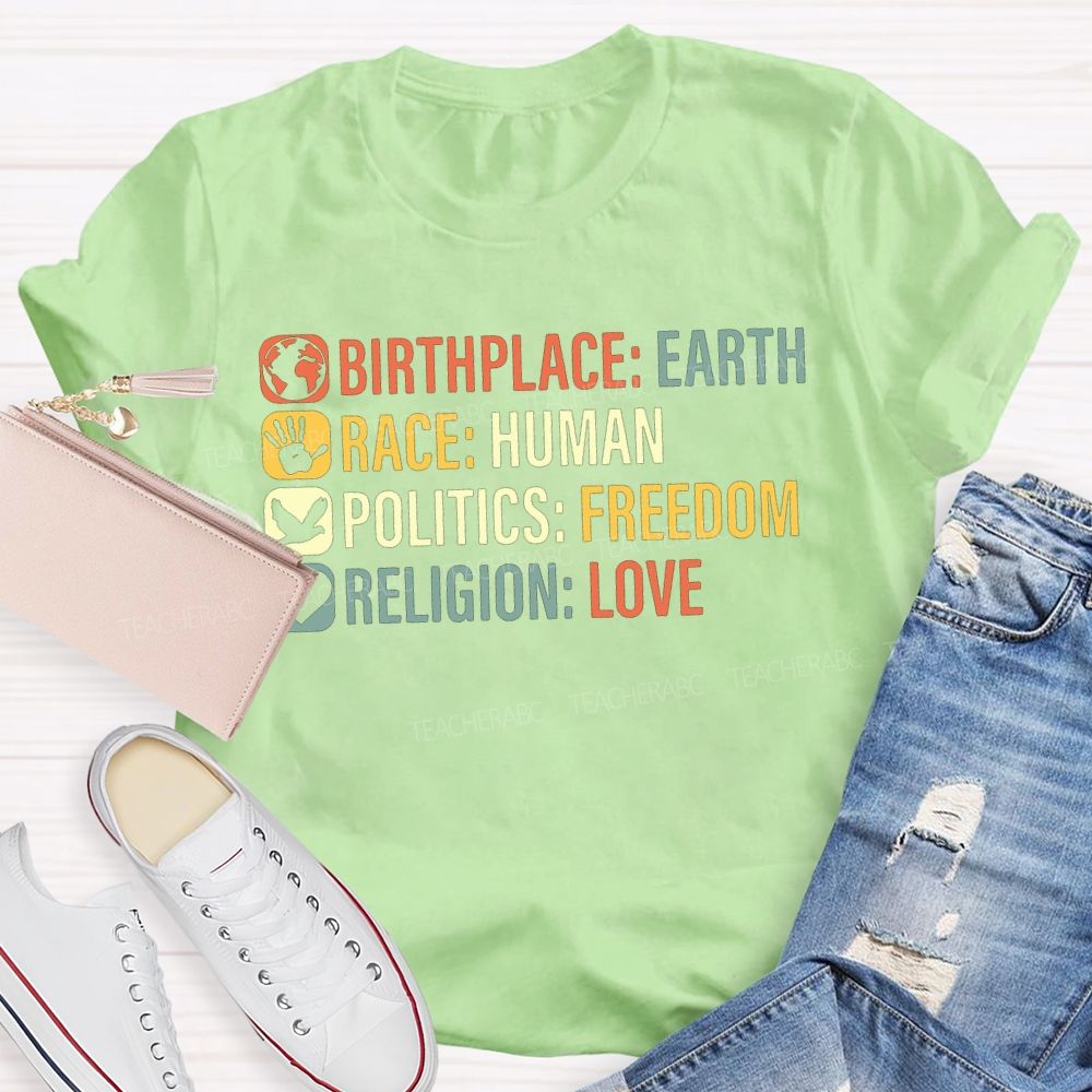 Birthplace Earth Race Human Politics Freedom Religion Love Teacher T-shirt