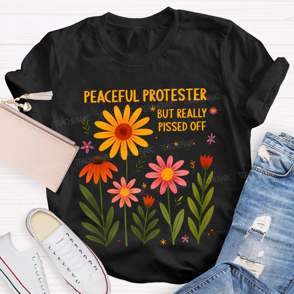 Peaceful Protester But Really Pissed Off Teacher T-shirt