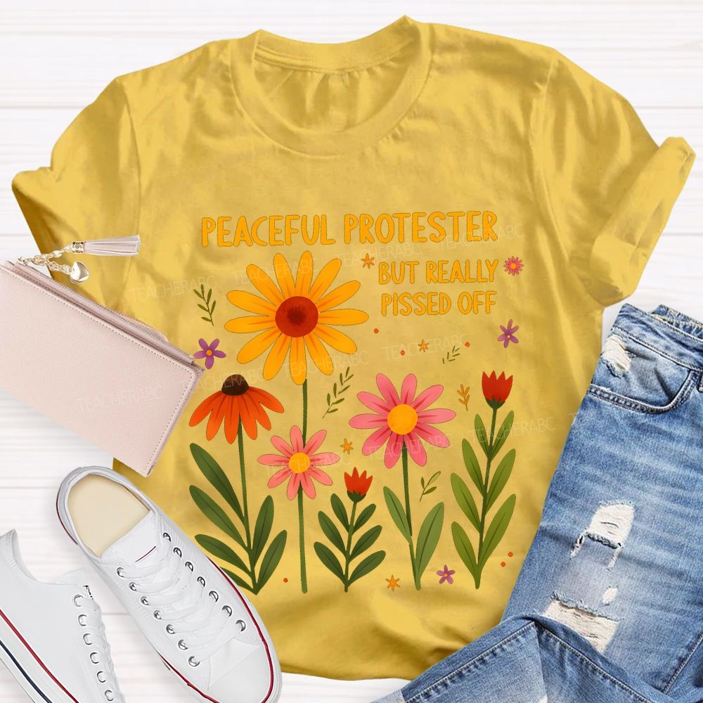 Peaceful Protester But Really Pissed Off Teacher T-shirt