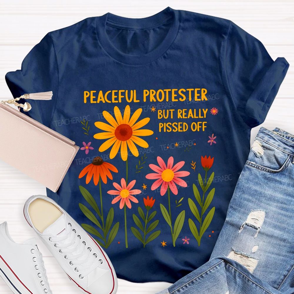 Peaceful Protester But Really Pissed Off Teacher T-shirt