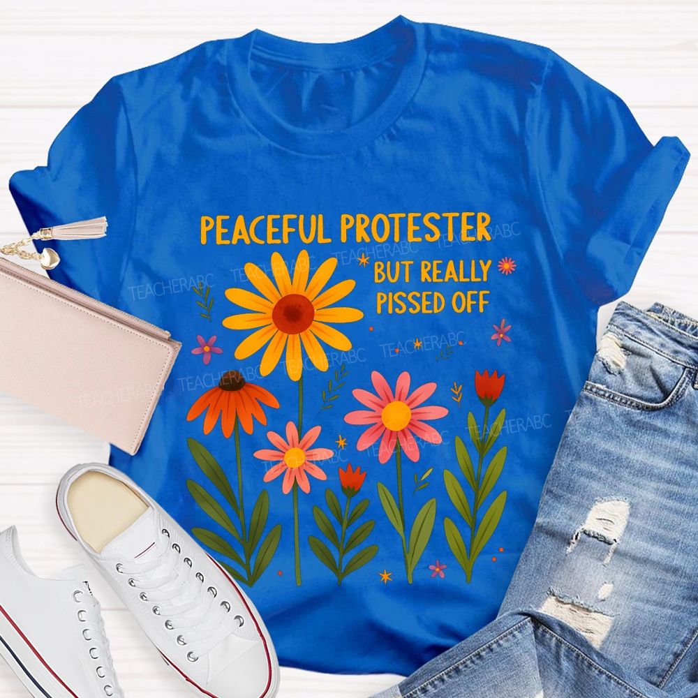 Peaceful Protester But Really Pissed Off Teacher T-shirt