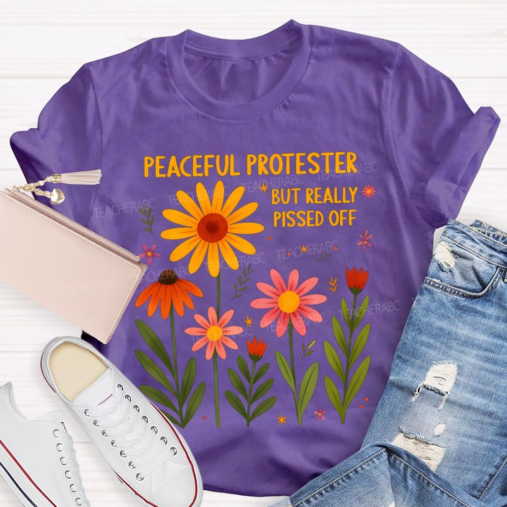 Peaceful Protester But Really Pissed Off Teacher T-shirt