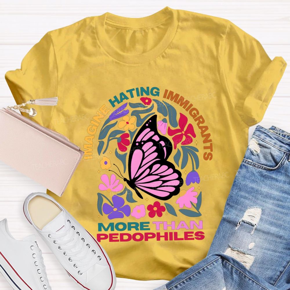 Imagine Hating Immigrants More Than Pedophiles Teacher T-shirt