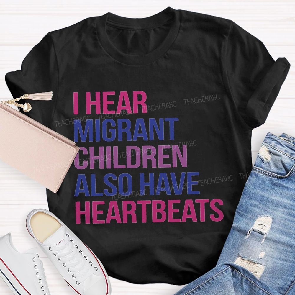 I Hear Migrants Children Also Have Heartbeats Teacher T-shirt
