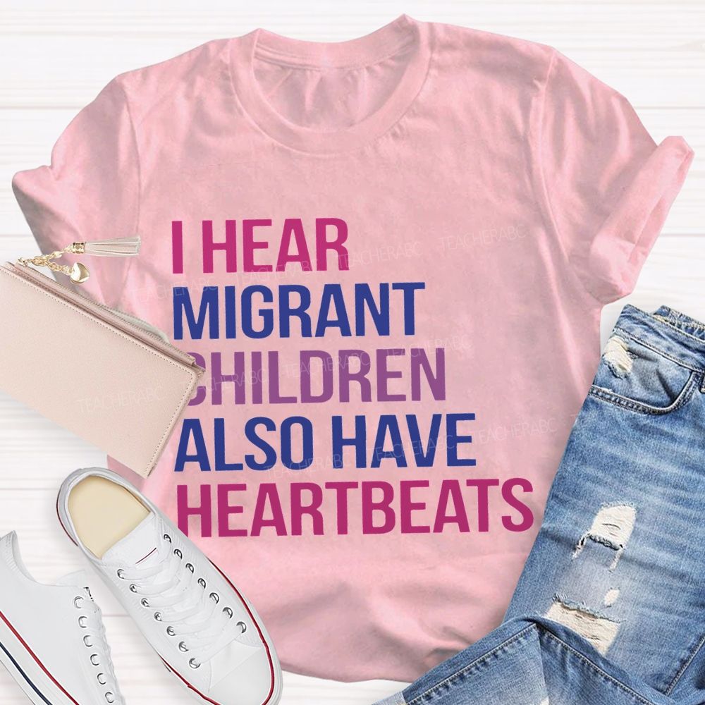 I Hear Migrants Children Also Have Heartbeats Teacher T-shirt