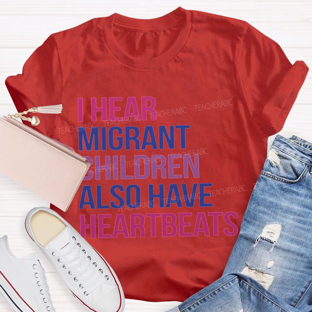 I Hear Migrants Children Also Have Heartbeats Teacher T-shirt